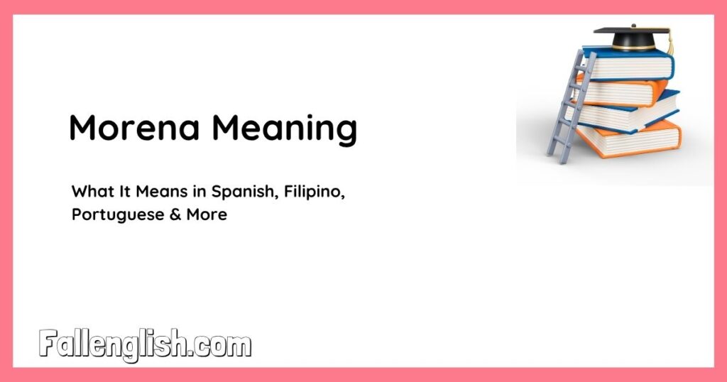 Morena Meaning: What It Means in Spanish, Filipino, Portuguese & More