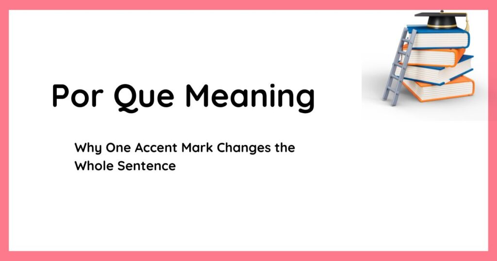 Por Que Meaning — Why One Accent Mark Changes the Whole Sentence