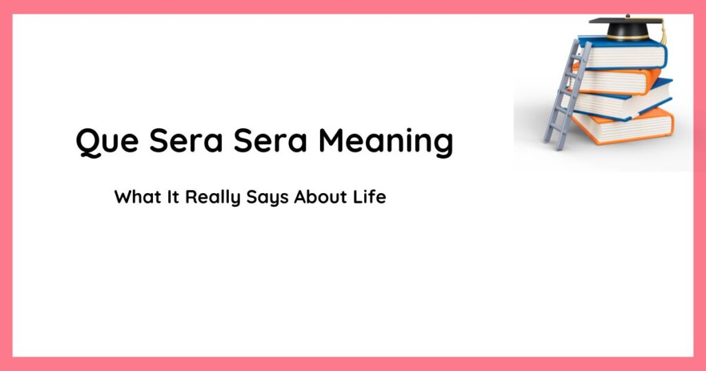 Que Sera Sera Meaning — What It Really Says About Life