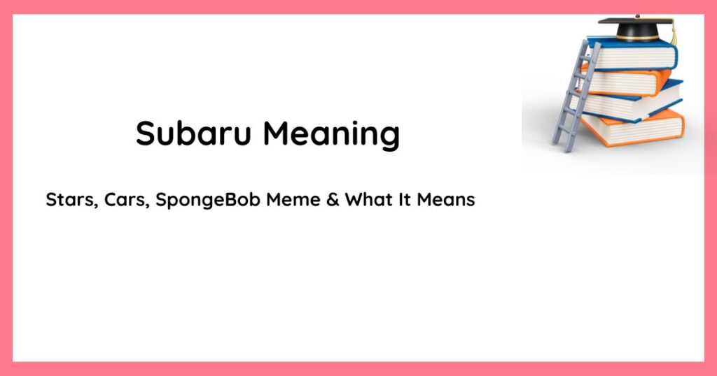 Subaru Meaning — Stars, Cars, SpongeBob Meme & What It Means
