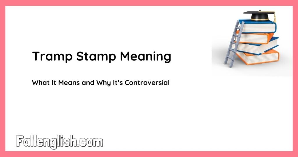 Tramp Stamp Meaning: What It Means and Why It’s Controversial