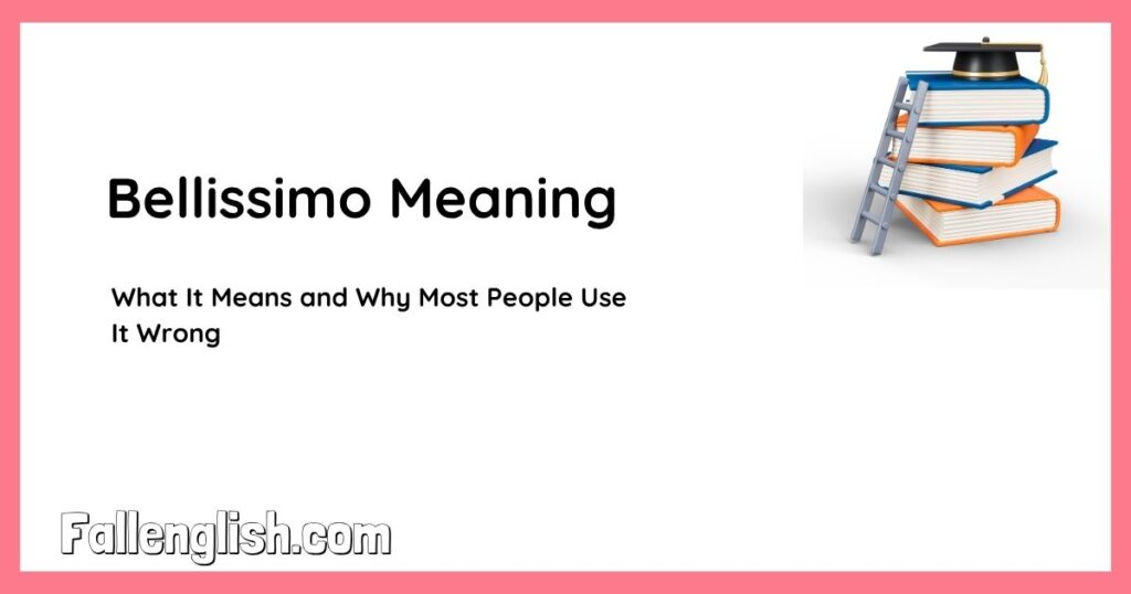 Bellissimo Meaning — What It Means and Why Most People Use It Wrong