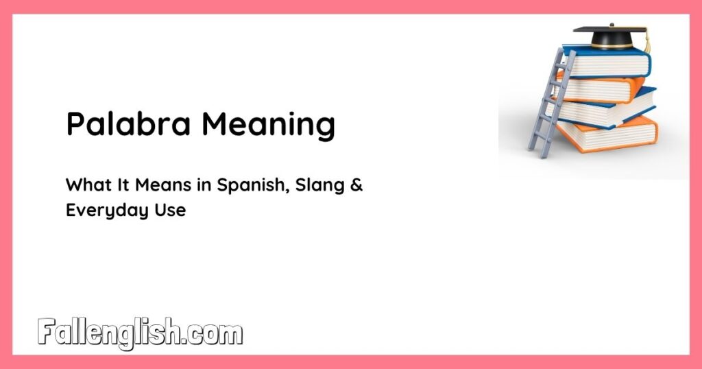 Palabra Meaning — What It Means in Spanish, Slang & Everyday Use