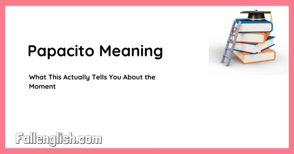 Papacito Meaning — What This Actually Tells You About the Moment