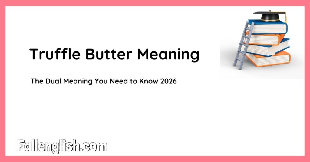 Truffle Butter Meaning: The Dual Meaning You Need to Know 2026