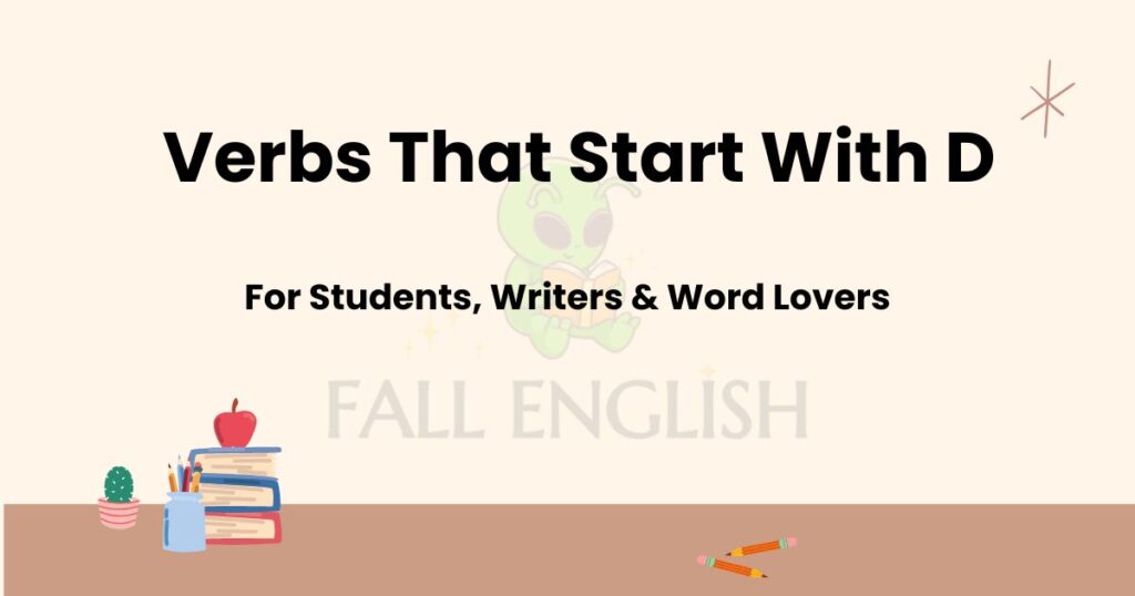 Verbs That Start With D — For Students, Writers & Word Lovers