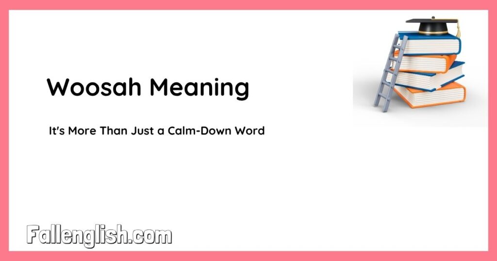 Woosah Meaning — It's More Than Just a Calm-Down Word