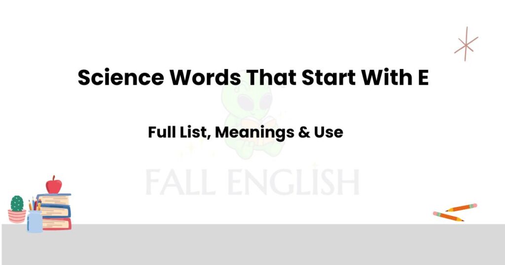 Science Words That Start With E | Full List, Meanings & Use