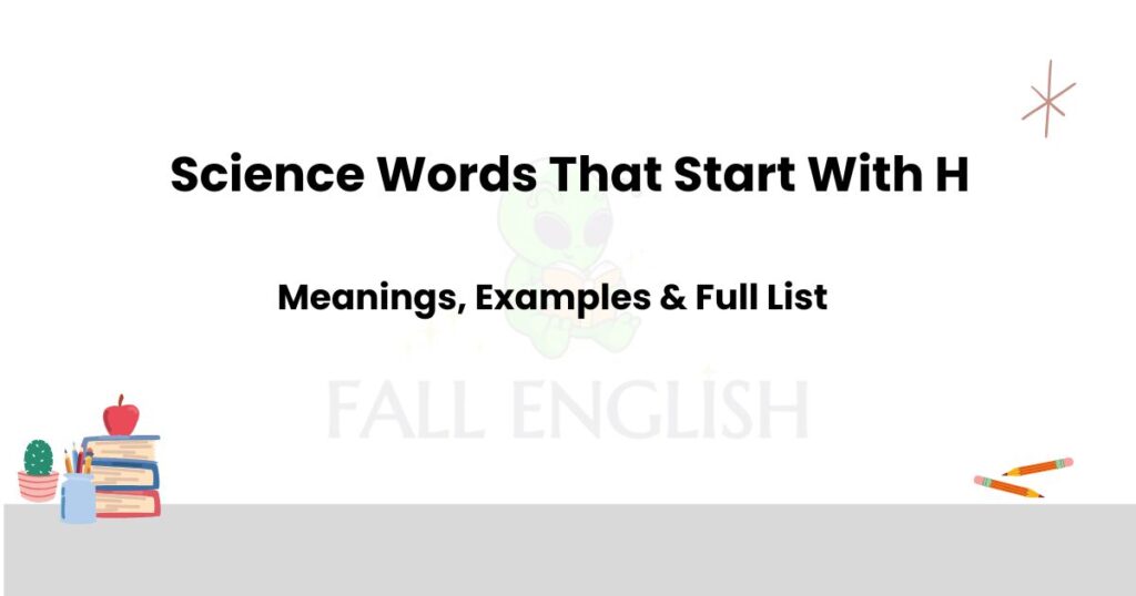 Science Words That Start With H | Full List with Meanings