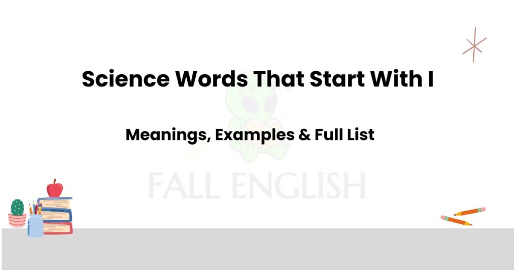 Science Words That Start With I | Full List with Meanings
