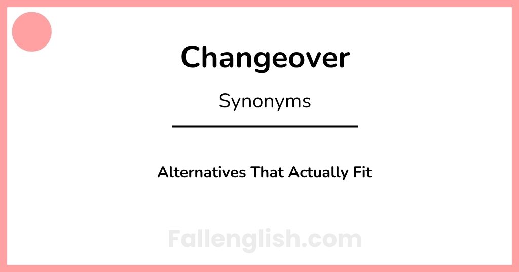 Another Word for Changeover: Alternatives That Actually Fit