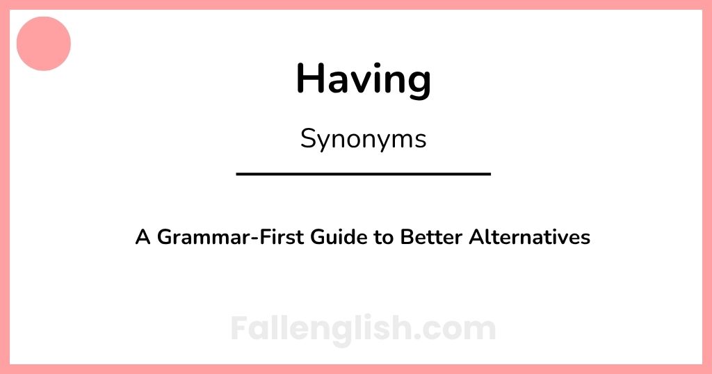 Another Word for Having: A Grammar-First Guide to Better Alternatives