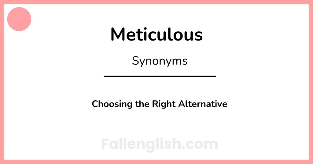 Another Word for Meticulous: Choosing the Right Alternative