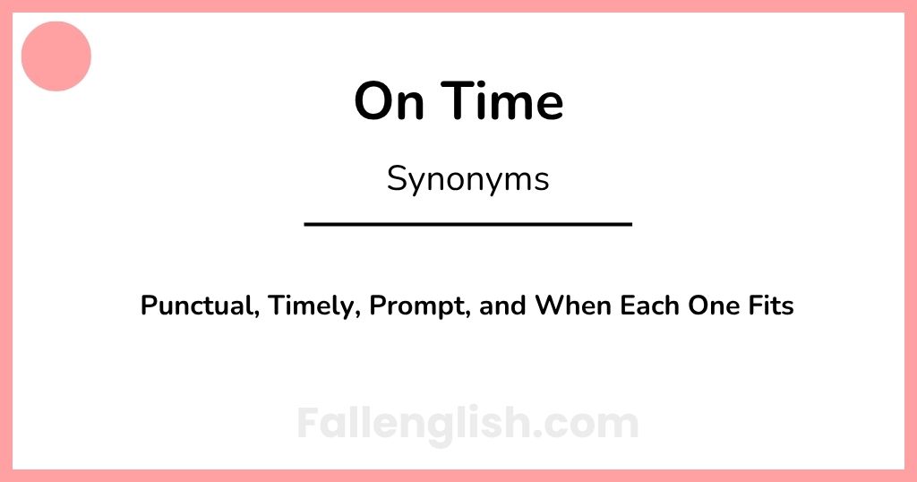 Another Word for On Time: Punctual, Timely, Prompt, and When Each One Fits