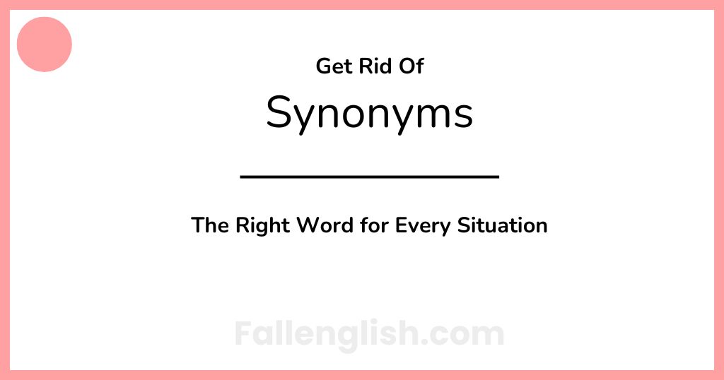 Another Word for Get Rid Of: The Right Word for Every Situation
