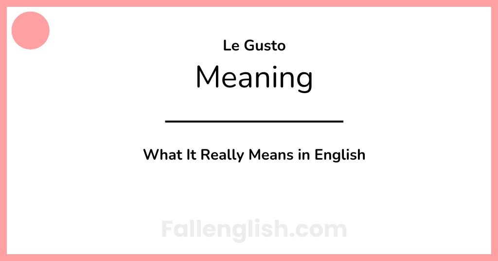 Le Gusto Meaning: What It Really Means in English