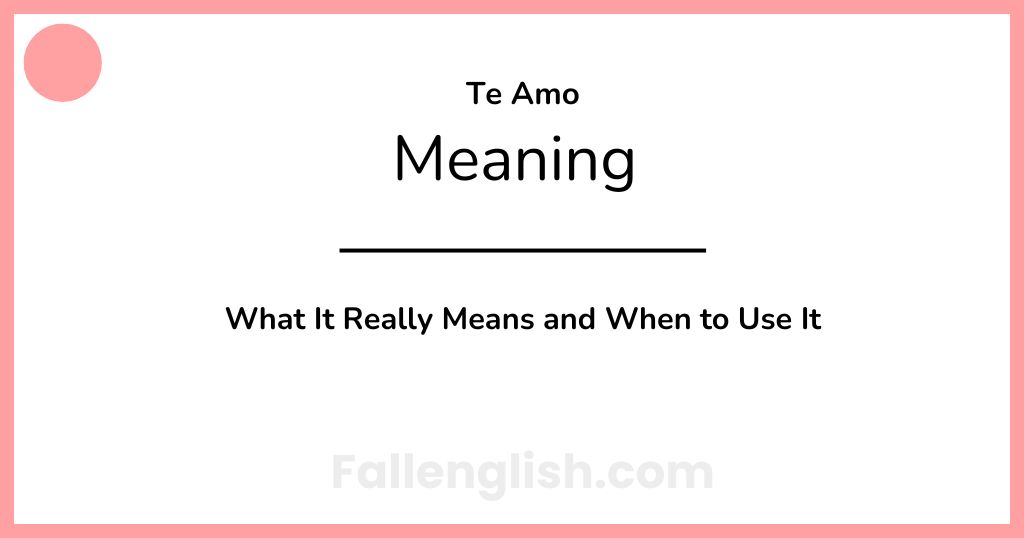 Te Amo Meaning: What It Really Means and When to Use It