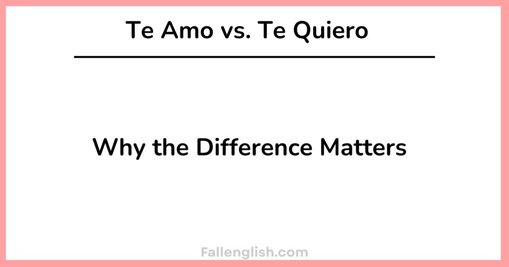 Te Amo vs. Te Quiero: Why the Difference Matters