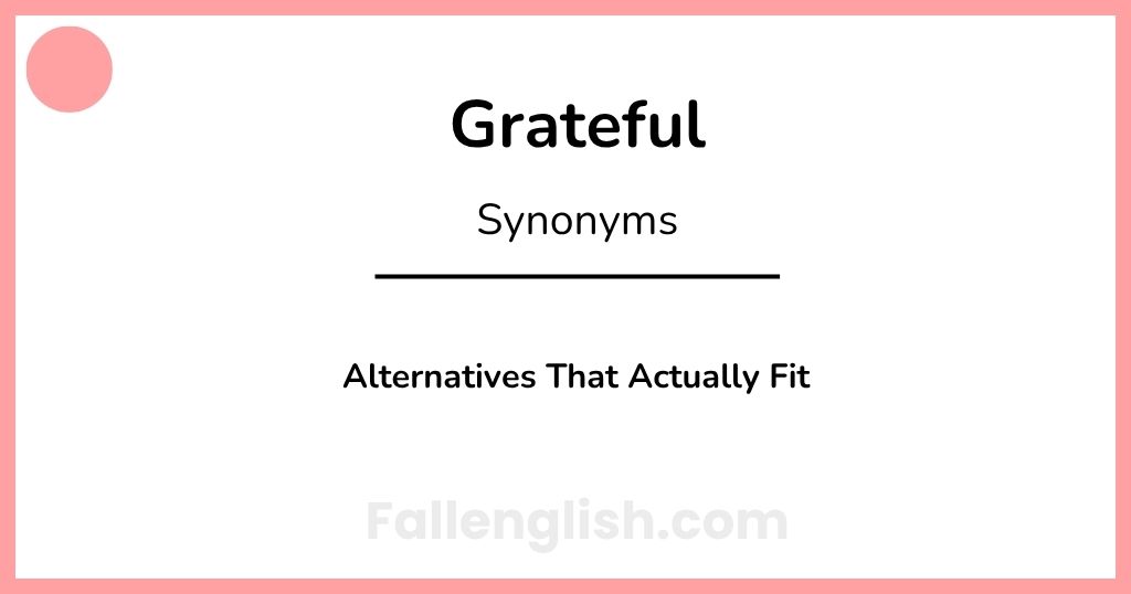 Another Word for Grateful: Alternatives That Actually Fit