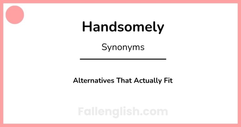Another Word for Handsomely: Alternatives That Actually Fit