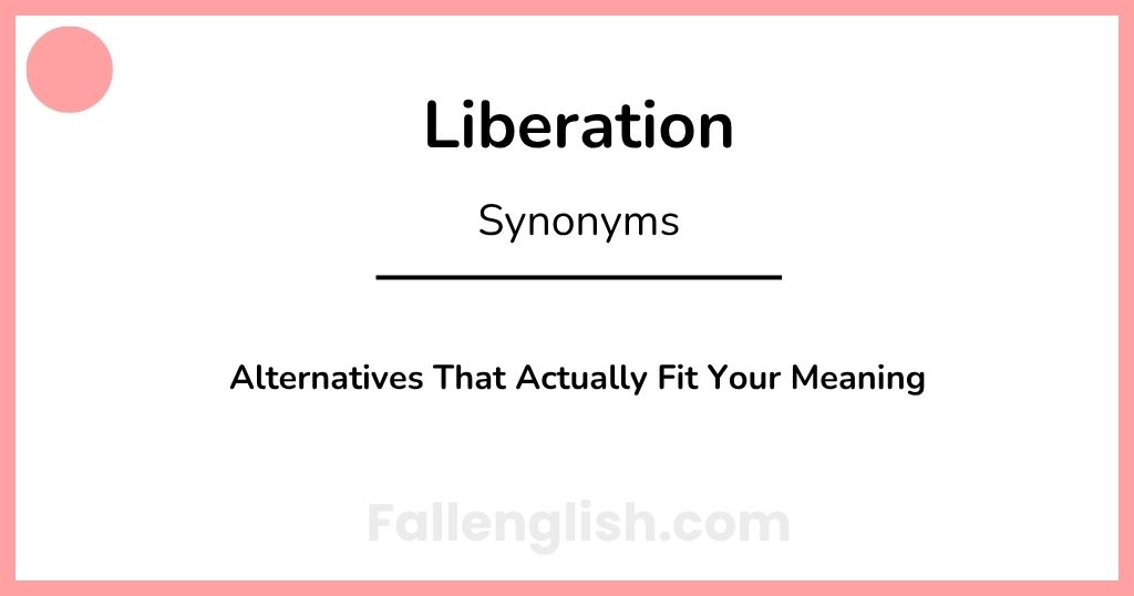 Another Word for Liberation: Alternatives That Actually Fit Your Meaning