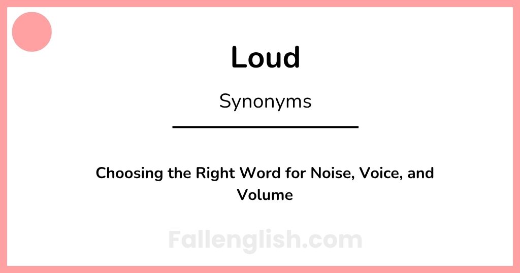 Another Word for Loud: Choosing the Right Word for Noise, Voice, and Volume