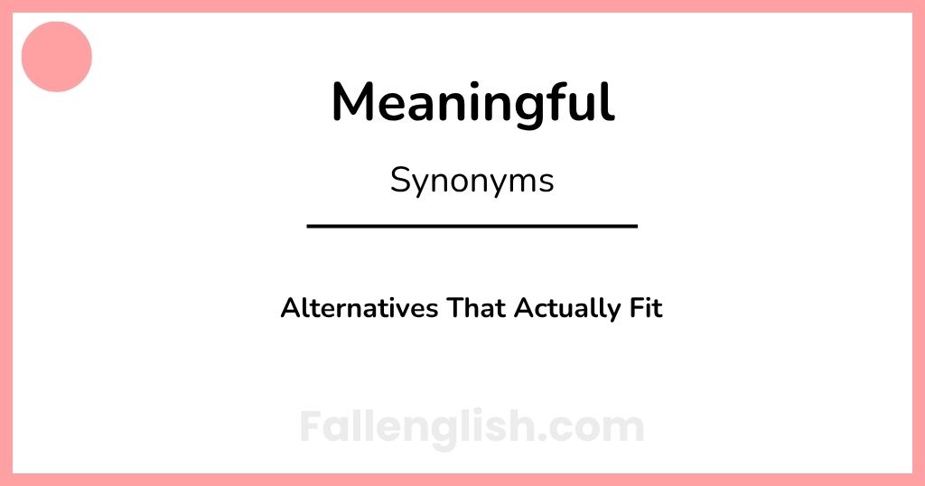 Another Word for Meaningful: Alternatives That Actually Fit