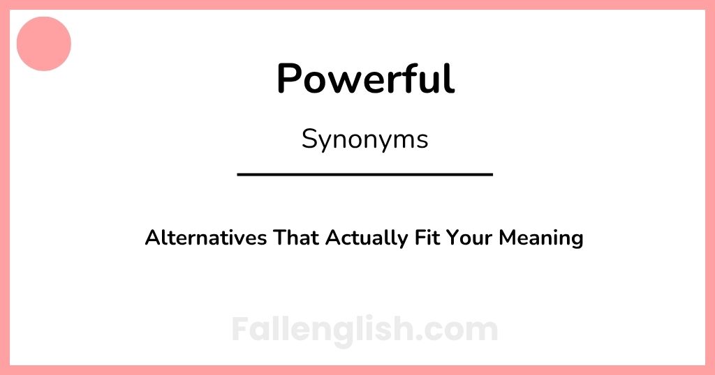 Another Word for Powerful: Alternatives That Actually Fit Your Meaning