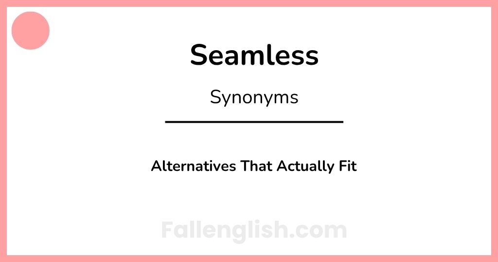Another Word for Seamless: Alternatives That Actually Fit