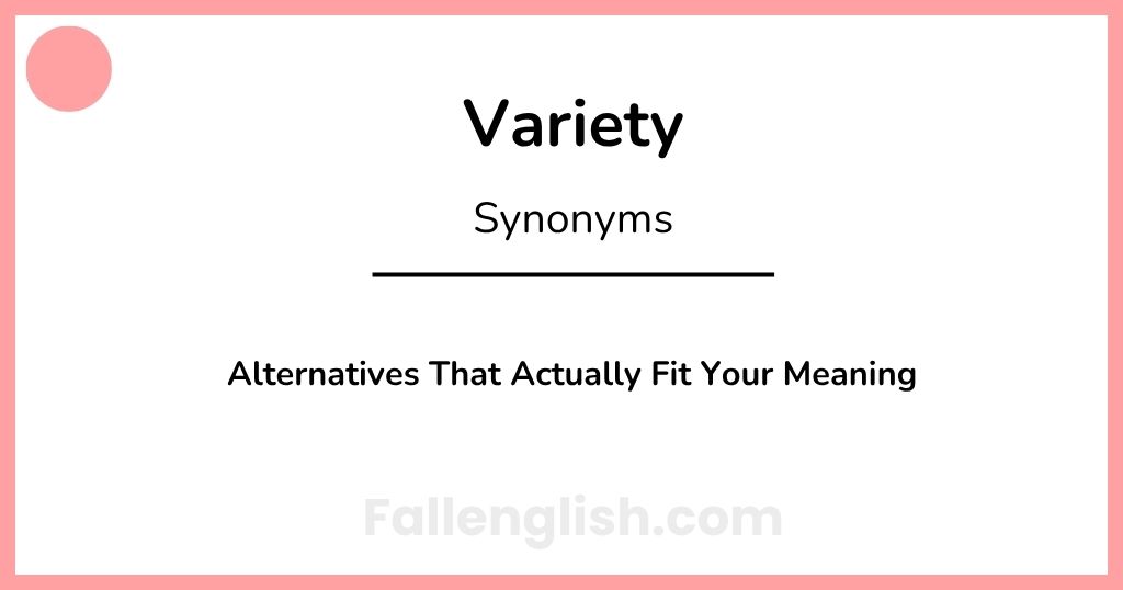 Another Word for Variety: Alternatives That Actually Fit Your Meaning