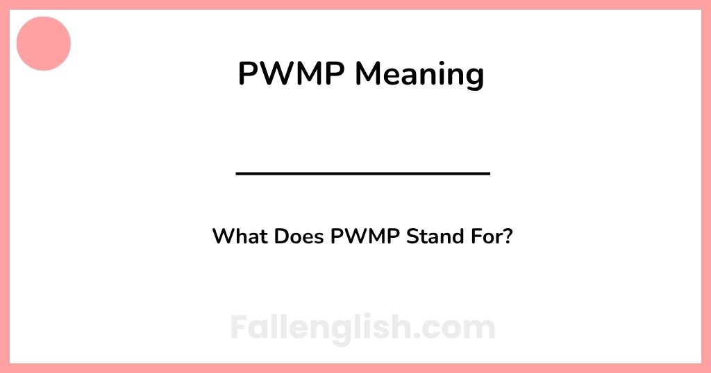 PWMP Meaning: What Does PWMP Stand For?