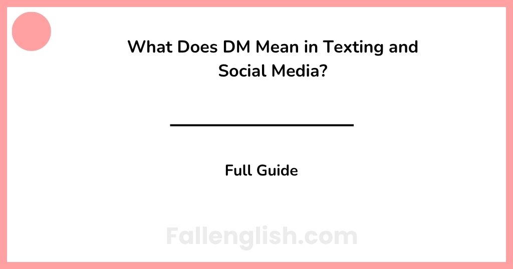 What Does DM Mean in Texting and Social Media? Full Guide