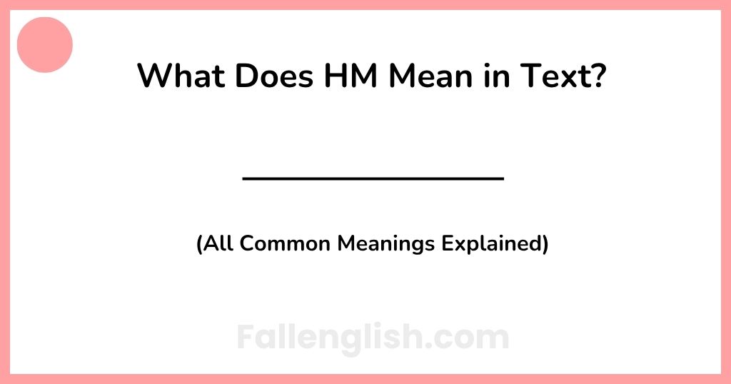 What Does HM Mean in Text? (All Common Meanings Explained)