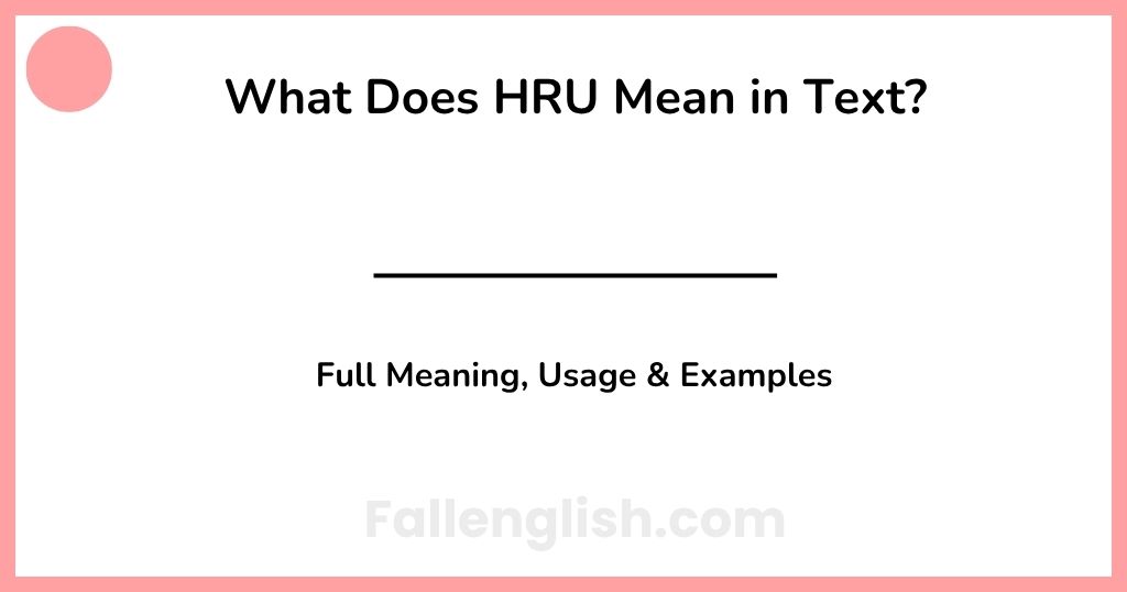 What Does HRU Mean in Text? Full Meaning, Usage & Examples