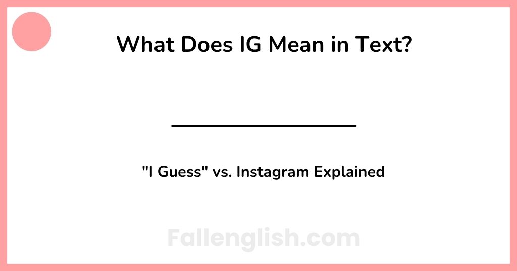 What Does IG Mean in Text? "I Guess" vs. Instagram Explained