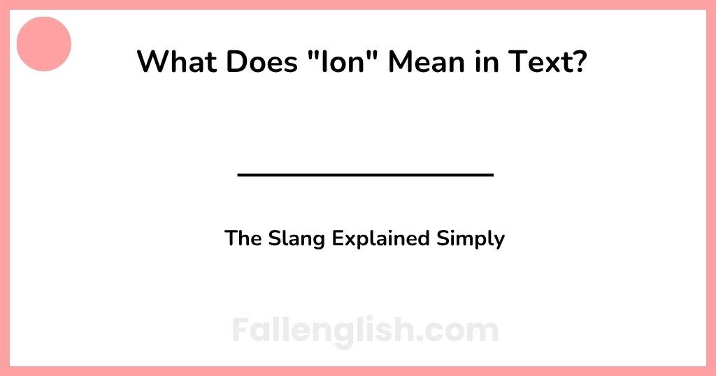 What Does "Ion" Mean in Text? The Slang Explained Simply