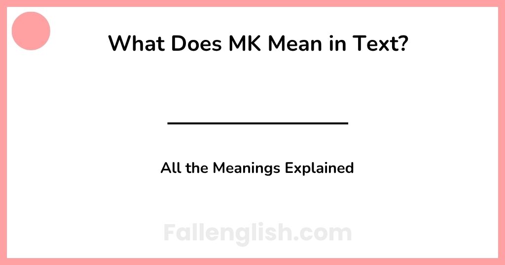 What Does MK Mean in Text? All the Meanings Explained