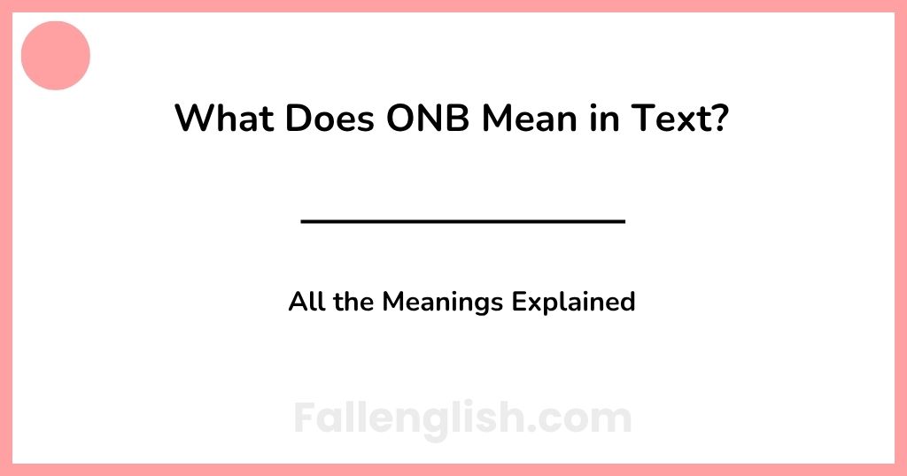 What Does ONB Mean in Text? All the Meanings Explained