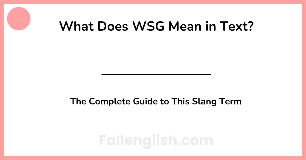 What Does WSG Mean in Text? The Complete Guide to This Slang Term