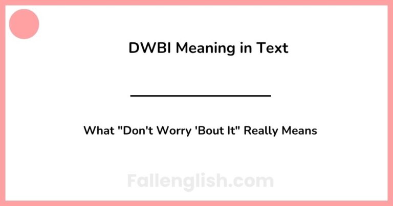 DWBI Meaning in Text — What "Don't Worry 'Bout It" Really Means