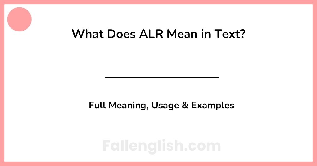 What Does ALR Mean in Text? — Full Meaning, Usage & Examples